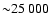 ${\sim}25~000$