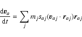 \begin{displaymath}\frac{{\rm d}\vec{v}_a}{{\rm d}t}=
\sum_j m_j s_{aj} (\vec{v}_{aj} \cdot \vec{r}_{aj}) \vec{r}_{aj}
\end{displaymath}