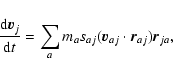 \begin{displaymath}\frac{{\rm d}\vec{v}_j}{{\rm d}t}=
\sum_a m_a s_{aj} (\vec{v}_{aj} \cdot \vec{r}_{aj}) \vec{r}_{ja},
\end{displaymath}