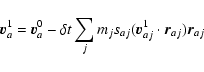 \begin{displaymath}\vec{v}_a^1 = \vec{v}_a^0 - \delta t \sum_j m_j s_{aj}
(\vec{v}_{aj}^1 \cdot \vec{r}_{aj})\vec{r}_{aj}
\end{displaymath}
