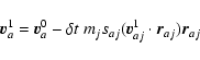\begin{displaymath}\vec{v}_a^1 = \vec{v}_a^0 - \delta t~m_j s_{aj}
(\vec{v}_{aj}^1 \cdot \vec{r}_{aj})\vec{r}_{aj}
\end{displaymath}