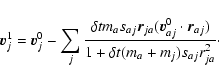 \begin{displaymath}\vec{v}_j^1 = \vec{v}_j^0 - \sum_j \frac{\delta t m_a s_{aj}\...
...dot \vec{r}_{aj})}{1+\delta t (m_a + m_j) s_{aj}r_{ja}^2}\cdot
\end{displaymath}