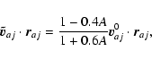 \begin{displaymath}\vec{\tilde{v}}_{aj}\cdot\vec{r}_{aj}=
\frac{1-0.4A}{1+0.6A}\vec{v}^0_{aj}\cdot\vec{r}_{aj},
\end{displaymath}