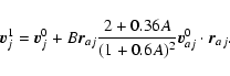 \begin{displaymath}\vec{v}^1_{j}=\vec{v}^0_{j}+B\vec{r}_{aj}\frac{2+0.36A}{(1+0.6A)^2}
\vec{v}^0_{aj}\cdot\vec{r}_{aj}.
\end{displaymath}