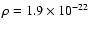 $\rho =1.9\times 10^{-22}$