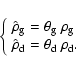 \begin{displaymath}\left\{\begin{array}{l} \hat{\rho}_{\rm g} = \theta_{\rm g}~\...
...ho}_{\rm d} = \theta_{\rm d}~\rho_{\rm d} .
\end{array}\right.
\end{displaymath}