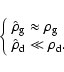 \begin{displaymath}\left\{\begin{array}{l}
\hat{\rho}_{\rm {g}} \approx \rho_{\r...
...\
\hat{\rho}_{\rm {d}} \ll \rho_{\rm {d}}.
\end{array}\right.
\end{displaymath}