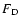 $F_{\rm D}$
