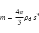 \begin{displaymath}m=\frac{4 \pi}{3} \rho_{\rm d}~s^3
\end{displaymath}