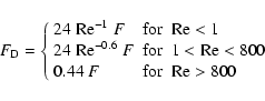 \begin{displaymath}F_{\rm D}=\left\{\begin{array}{lll}
24~{\rm Re}^{-1}~F & {\rm...
...\\
0.44~F & {\rm for} & {\rm Re} > 800 \\
\end{array}\right.
\end{displaymath}