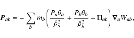 \begin{displaymath}\vec{P}_{ab}=-\sum_b m_b \left(\frac{P_a \theta_a}{\hat{\rho}...
...a_b}{\hat{\rho}_b^2} + \Pi_{ab} \right) \vec{\nabla}_a W_{ab},
\end{displaymath}