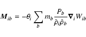 \begin{displaymath}\vec{M}_{ib}=-\theta_i \sum_b m_b \frac{P_b }{\hat{\rho}_i\hat{\rho}_b }
\vec{\nabla}_i W_{ib}
\end{displaymath}