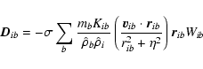 \begin{displaymath}\vec{D}_{ib} = - \sigma \sum_b \frac{m_b K_{ib}}{\hat{\rho}_b...
...\cdot\vec{r}_{ib}}{r_{ib}^2+\eta^2}\right)
\vec{r}_{ib} W_{ib}
\end{displaymath}