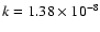 $k=1.38 \times 10^{-8}$