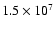 $1.5 \times 10^7$