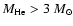 $M_{\rm He} > 3~M_\odot$