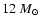 $12~M_\odot$