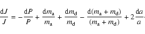 \begin{displaymath}\frac{{\rm d}J}{J} = - \frac{{\rm d}P}{P} + \frac{{\rm d}m_{\...
...m_{\rm d})}{(m_{\rm a}+m_{\rm d})} + 2 \frac{{\rm d}a}{a}\cdot
\end{displaymath}
