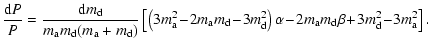 $\displaystyle \frac{{\rm d}P}{P} = \frac{{\rm d}m_{\rm d}}{m_{\rm a} m_{\rm d} ...
...-\!2 m_{\rm a} m_{\rm d} \beta\! +\! 3 m_{\rm d}^2 \!- \!3 m_{\rm a}^2 \right].$