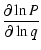 $\displaystyle \frac{\partial \ln{P}}{\partial \ln{q}}$