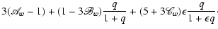 $\displaystyle 3(\mathscr{A}_w - 1)
+ (1 - 3 \mathscr{B}_w) \frac{q}{1 + q}
+ (5 + 3 \mathscr{C}_w) \epsilon \frac{q}{1 + \epsilon q}\cdot$