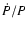 $\dot{P}/P$
