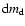 ${\rm d}m_{\rm d}$