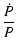 $\displaystyle \frac{\dot{P}}{P}$