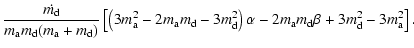 $\displaystyle \frac{\dot{m_{\rm d}}}{m_{\rm a} m_{\rm d} (m_{\rm a} + m_{\rm d}...
...t)\alpha - 2 m_{\rm a} m_{\rm d} \beta + 3 m_{\rm d}^2 - 3 m_{\rm a}^2 \right].$