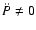 $\ddot{P} \neq 0$