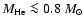 $M_{\rm He} \la 0.8~M_\odot$