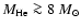 $M_{\rm He} \ga 8~M_\odot$