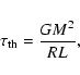 \begin{displaymath}
\tau_{\rm th} = \frac{G M^2}{R L},
\end{displaymath}