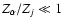 $Z_\alpha/Z_j \ll 1$
