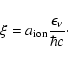 \begin{displaymath}\xi=a_{\rm ion}\frac{\epsilon_\nu}{\hbar c} \cdot
\end{displaymath}