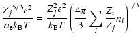 $\displaystyle \frac{{Z_j}^{5/3}e^2}{a_{\rm e}k_{\rm B}T}
= {Z_j^2 e^2\over k_{\rm B}T}
\left( {4\pi\over 3}\sum_i {Z_i\over Z_j}n_i\right)^{1/3}$