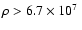 $\rho > 6.7\times 10^7~$