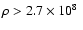$\rho > 2.7\times 10^8~$