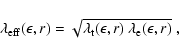 \begin{displaymath}{\lambda_{\rm eff}(\epsilon,r)}=\sqrt{\lambda_{\rm t}(\epsilon,r)~
\lambda_{\rm e}(\epsilon,r)} \mbox{ ,}
\end{displaymath}