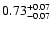 $\rm0.73 ^{+0.07}_{-0.07}$