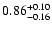 $\rm0.86^{+0.10}_{-0.16}$