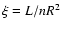 $\xi = L/nR^2$