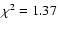 $\chi^2 = 1.37$