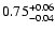 $\rm0.75^{+0.06} _{-0.04}$