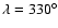 $\lambda=330^\circ$