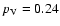 $p_{\rm {V}}=0.24$