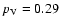 $p_{\rm {V}}=0.29$