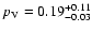 $p_{\rm {V}} = 0.19^{+0.11}_{-0.03}$
