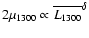 $2\mu_{1300}\propto\overline{L_{1300}}^{\delta}$