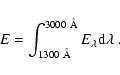 \begin{displaymath}
E=\int_{1300~\AA} ^{3000~\AA}E_{\lambda}{{\rm d}}\lambda\;.
\end{displaymath}